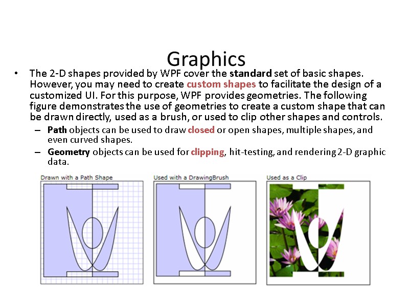 Graphics The 2-D shapes provided by WPF cover the standard set of basic shapes.